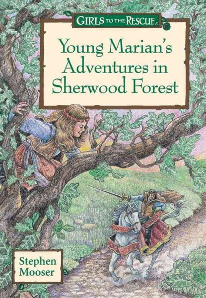 Girls to the Rescue: Young Marians Adventures in Sherwood Forest